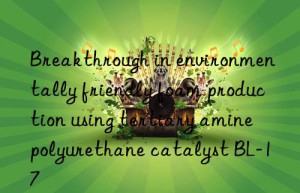 Breakthrough in environmentally friendly foam production using tertiary amine polyurethane catalyst BL-17