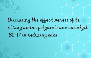 Discussing the effectiveness of tertiary amine polyurethane catalyst BL-17 in reducing odor