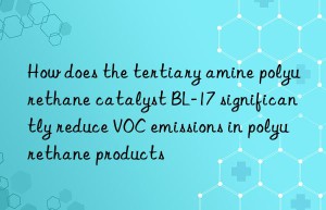 How does the tertiary amine polyurethane catalyst BL-17 significantly reduce VOC emissions in polyurethane products