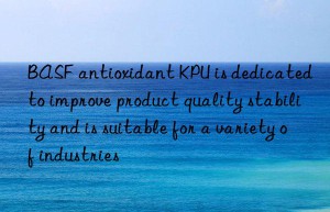 BASF antioxidant KPU is dedicated to improve product quality stability and is suitable for a variety of industries