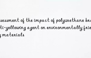 Assessment of the impact of polyurethane bra anti-yellowing agent on environmentally friendly materials