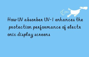 How UV absorber UV-1 enhances the protection performance of electronic display screens