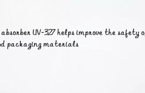 UV absorber UV-327 helps improve the safety of food packaging materials