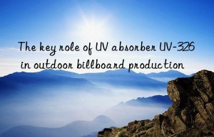 The key role of UV absorber UV-326 in outdoor billboard production