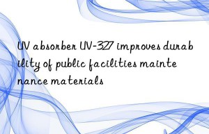 UV absorber UV-327 improves durability of public facilities maintenance materials