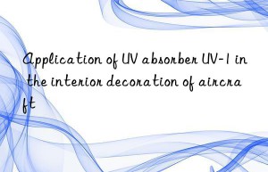 Application of UV absorber UV-1 in the interior decoration of aircraft