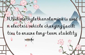 N,N-dimethylethanolamine is used in electric vehicle charging facilities to ensure long-term stability