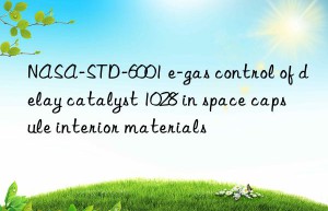 NASA-STD-6001 e-gas control of delay catalyst 1028 in space capsule interior materials