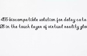 EN 455 biocompatible solution for delay catalyst 1028 in the touch layer of virtual reality gloves