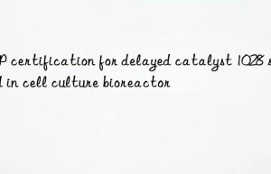 USP certification for delayed catalyst 1028 sealed in cell culture bioreactor