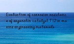 Evaluation of corrosion resistance of organotin catalyst T12 in marine engineering materials