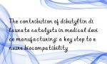 The contribution of dibutyltin dilaurate catalysts in medical device manufacturing: a key step to ensure biocompatibility