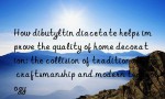 How dibutyltin diacetate helps improve the quality of home decoration: the collision of traditional craftsmanship and modern technology