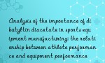 Analysis of the importance of dibutyltin diacetate in sports equipment manufacturing: the relationship between athlete performance and equipment performance