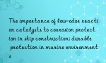 The importance of low-odor reaction catalysts to corrosion protection in ship construction: durable protection in marine environments