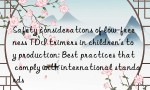 Safety considerations of low-freeness TDI trimers in children’s toy production: Best practices that comply with international standards