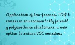 Application of low-freeness TDI trimers in environmentally friendly polyurethane elastomers: a new option to reduce VOC emissions