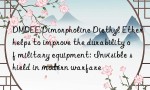 DMDEE Dimorpholine Diethyl Ether helps to improve the durability of military equipment: Invisible shield in modern warfare