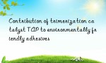 Contribution of trimerization catalyst TAP to environmentally friendly adhesives