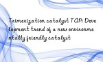 Trimerization catalyst TAP: Development trend of a new environmentally friendly catalyst