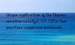 Unique application of the thermosensitive catalyst SA-102 in temperature-responsive materials