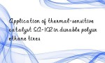 Application of thermal-sensitive catalyst SA-102 in durable polyurethane tires