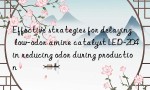 Effective strategies for delaying low-odor amine catalyst LED-204 in reducing odor during production