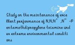 Study on the maintenance of excellent performance of N,N,N’,N”-Pentamethdipropylene triamine under extreme environmental conditions