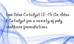 Low Odor Catalyst LE-15: An Ideal Catalyst for a variety of polyurethane formulations