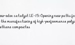 Low-odor catalyst LE-15: Opening new paths for the manufacturing of high-performance polyurethane composites