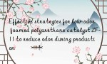 Effective strategies for low-odor foamed polyurethane catalyst ZF-11 to reduce odor during production