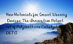 New Materials for Smart Wearing Devices: The Innovation Potential of Polyurethane Catalyst PMDETA