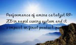 Performance of amine catalyst RP-205 in rapid curing system and its impact on final product quality