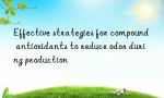 Effective strategies for compound antioxidants to reduce odor during production