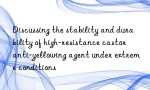 Discussing the stability and durability of high-resistance castor anti-yellowing agent under extreme conditions