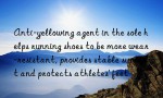 Anti-yellowing agent in the sole helps running shoes to be more wear-resistant, provides stable support and protects athletes’ feet