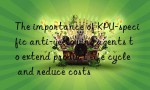 The importance of KPU-specific anti-yellowing agents to extend product life cycle and reduce costs