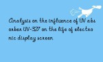 Analysis on the influence of UV absorber UV-327 on the life of electronic display screen