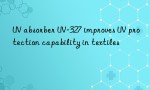 UV absorber UV-327 improves UV protection capability in textiles