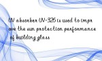 UV absorber UV-326 is used to improve the sun protection performance of building glass