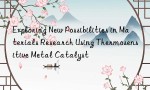 Exploring New Possibilities in Materials Research Using Thermosensitive Metal Catalyst